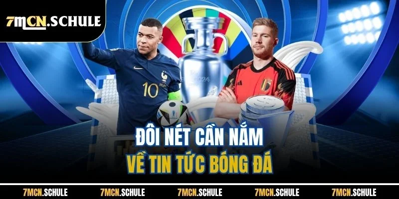 Tin Tức Bóng Đá Hôm Nay 7M - Tất Tần Tật Dữ Liệu Mới Nhất 6 Đôi nét cần nắm về tin tức bóng đá