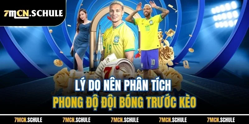 Mẹo Phân Tích Phong Độ Đội Bóng 7M - Soi Kèo Chuẩn Xác Nhất 6 Lý do nên phân tích phong độ đội bóng trước kèo