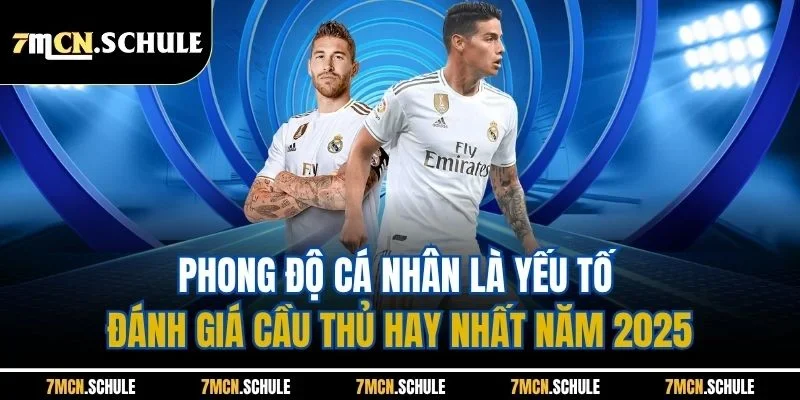 Cầu Thủ Hay Nhất Năm 2025| Top 5 Cái Tên Xuất Sắc Hàng Đầu 6 Phong độ cá nhân là yếu tố đánh giá cầu thủ hay nhất năm 2025