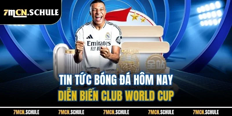 Tin Tức Bóng Đá Hôm Nay 7M - Tất Tần Tật Dữ Liệu Mới Nhất 7 Tin tức bóng đá hôm nay diễn biến Club World Cup