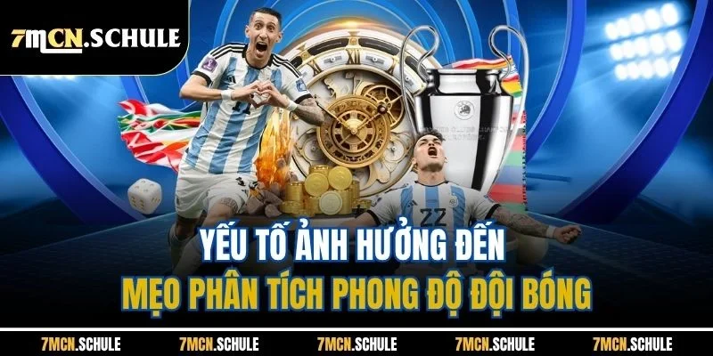 Mẹo Phân Tích Phong Độ Đội Bóng 7M - Soi Kèo Chuẩn Xác Nhất 8 Yếu tố ảnh hưởng đến mẹo phân tích phong độ đội bóng