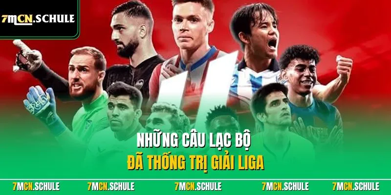 La Liga - Khám Phá Giải Đá Bóng Top 1 Quốc Gia Tây Ban Nha 7 Những câu lạc bộ đã thống trị giải Liga
